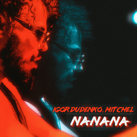 NA NA NA - IGOR DUDENKO & MITCHEL