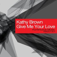 Give Me Your Love - Kathy Brown