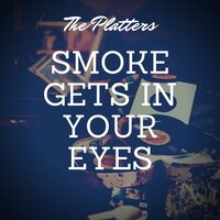 Smoke Gets in Your Eyes - The Platters & 4