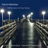 My Reflection in Your Eyes - Patrick Bebelaar & Pierre Favre & Günter Lenz & Frank Kroll