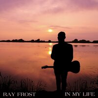 In My Life - Ray Frost