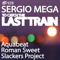 To Catch the Last Train - Sergio Mega