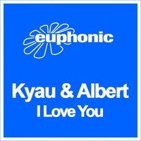 I Love You - Kyau & Albert & Cosmic Gate & S. M. Albert