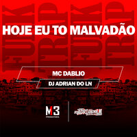 Hoje Eu To Malvadão - Mc Dáblio & Dj Adrian do Ln