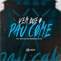Vem Que o Pau Come - DJ Tralha & MC RENNAN & DJ K9