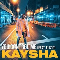 You Control Me - Kaysha & Elizio