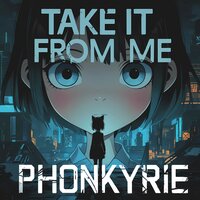 Take It From Me - Phonkyrie