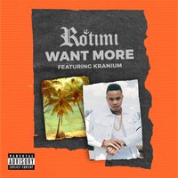 Want More - Rotimi & Kranium