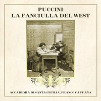 La fanciulla del West: Che faranno i vecchi miei (Bello, Harry, Joe, Nick, Sid, Happy, Sonora, Larkens, Trin, Rance, Jack Wallace) - Orchestra dell'Accademia Nazionale di Santa Cecilia & Mario Carlin & Giuseppe Morresi & Virgilio Carbonari & Angelo Mercuriali & Franco Capuana & Джакомо Пуччини