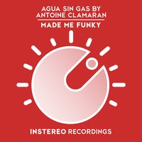 Made Me Funky - Agua Sin Gas & Antoine Clamaran
