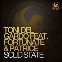 Solid State - Toni Del Gardo & Fortunate & Patrice