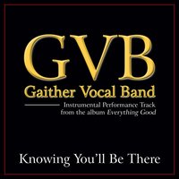 Knowing You'll Be There - Gaither Vocal Band
