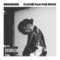 Cliché - Ebenezer & PnB Rock