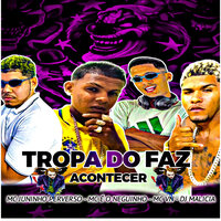 Tropa do Faz Acontecer - DJ Malicia & MC VN & MC Juninho Perverso & Mc Eo Neguinho
