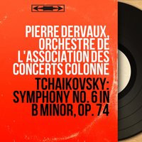 Symphony No. 6 in B Minor, Op. 74 "Pathétique": I. Adagio - Allegro non troppo - Andante - Moderato mosso - Adagio mosso - Allegro vivo - Andante come prima - Andante mosso - Pierre Dervaux & Пётр Ильич Чайковский