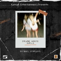 DRUNK WHITE GIRLS - Nigel Stargate