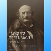 Refrains du Tyrol - Jean-Christophe Keck & Orchestrion Sibeloformer & Жак Оффенбах
