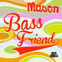Bass Friend - Mason