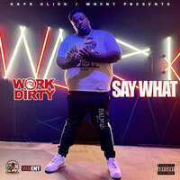 Say What - Work Dirty