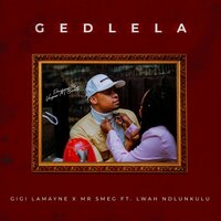 Gedlela - Gigi Lamayne & Mr Smeg & Lwah Ndlunkulu