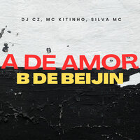 A de Amor B de Beijin - DJ CZ & Silva MC & Mc Kitinho