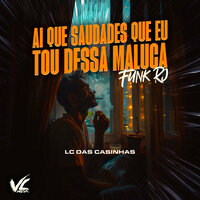 Ai Que Saudades Que Eu Tou Dessa Maluca (Funk Rj) - Lc Das Casinhas