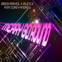 Merry Go Round - Alexx & Greg Mayol & Corey Andrew