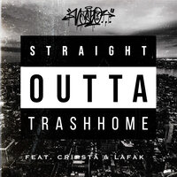 Straight Outta Trashhome - Vato & LaFak & Cripsta
