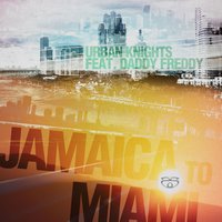Jamaica to Miami - Urban Knights & Daddy Freddy & Rebel Sonix