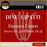 Sonata No. 3 In B Minor, Op. 58, III: Largo - Dinu Lipatti & Фридерик Шопен