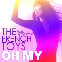 Oh My - Elysha West & Anton Wick & The FrenchToys