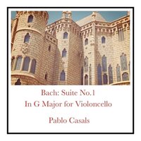 Suite No.1 In G Major, BWV 1007: Sarabande (Lento) - Pablo Casals & Johann Sebastian Bach