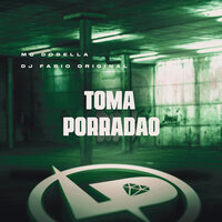 Toma Porradão - MC DOBELLA & Dj Fabio Original