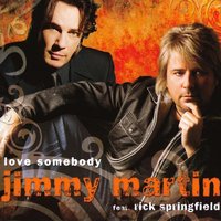 Love Somebody - Jimmy Martin & Rick Springfield