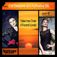 Take Me Over (I Found Love) - Cat Deejane & Katherine Ellis
