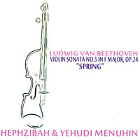 Violin Sonata No. 5 in F Major, Op. 24 - "Spring": I. Allegro - Ludwig van Beethoven & Hephzibah Menuhin & Yehudi Menuhin