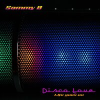 Disco Love (Life Goes On) - Sammy B