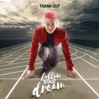 Follow Your Dream - Thanh Duy
