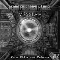 Messiah Oratorio Scene III. Christ's Ascension No. 3 Lift up Your Heads, O Ye Gates Pt. 1 - Canon Philharmonic Orchestra & Георг Фридрих Гендель