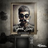 Good Day - Broz Rodriguez