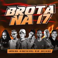 Brota na 17  (Brega Funk) - Os Crazy da Favela & Laryssa Real & MC Gw & Jeová no Beat