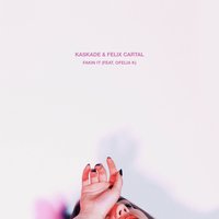 Fakin It - Kaskade & Felix Cartal & Ofelia K