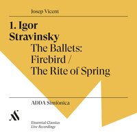 The Rite of Spring, The Sacrifice II: Mystical Circles of the Young Girls - ADDA Simfònica & Josep Vicent & Игорь Фёдорович Стравинский