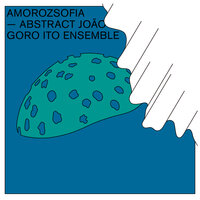Amorozsofia: I. Ghost Thistle - Goro Ito & Goro Ito Ensemble