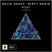 Stay - Delta Heavy & Dirty Audio & Holly