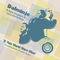 If This World Were Mine - Dalminjo & Pete Simpson & Zara McFarlane & North of Center