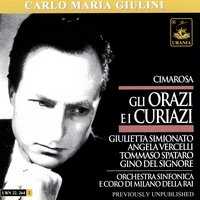 Gli Orazi ei Curazi, "Qual densa notte!" - Curazio, (Cimarosa) - Carlo Maria Giulini & Orchestra Sinfonica e Coro di Milano della Rai & Domenico Cimarosa & Orchestra Sinfonica di Milano della Rai & Giuletta Simionato