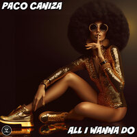 All I Wanna Do - Paco Caniza
