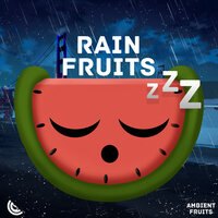 Rain Fruits Sounds (No Thunder), Pt. 224 - Sleep Fruits Music