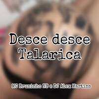 Desce Desce Talarica - DJ ALEX MARTINS & Mc Bruninho Nb